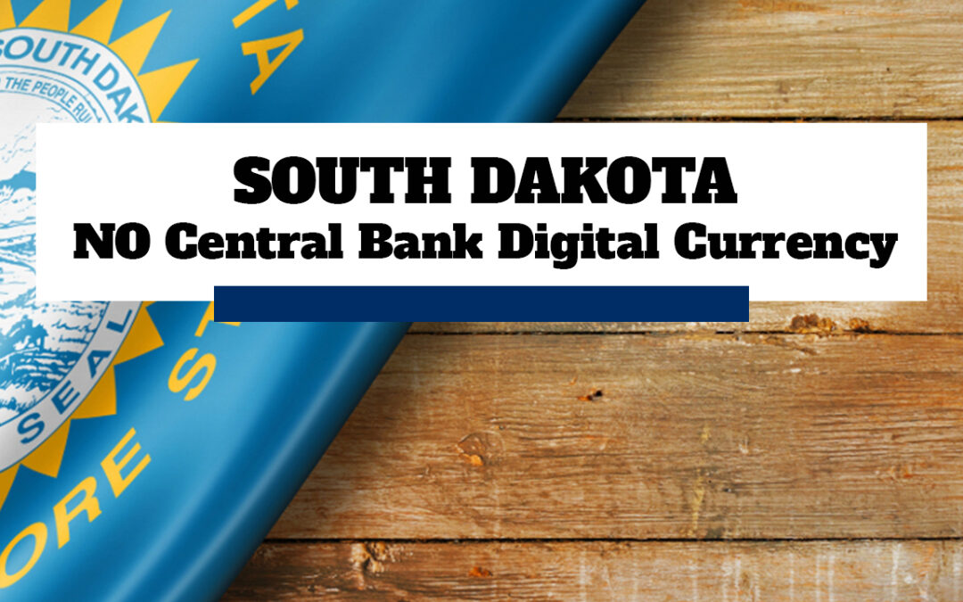 South Dakota House Passes Two Bills to Take Steps Against a Central Bank Digital Currency (CBDC)