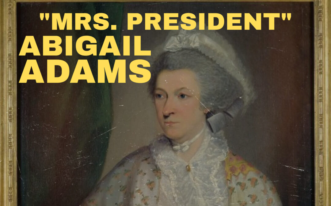 “Mrs President,” Abigail Adams