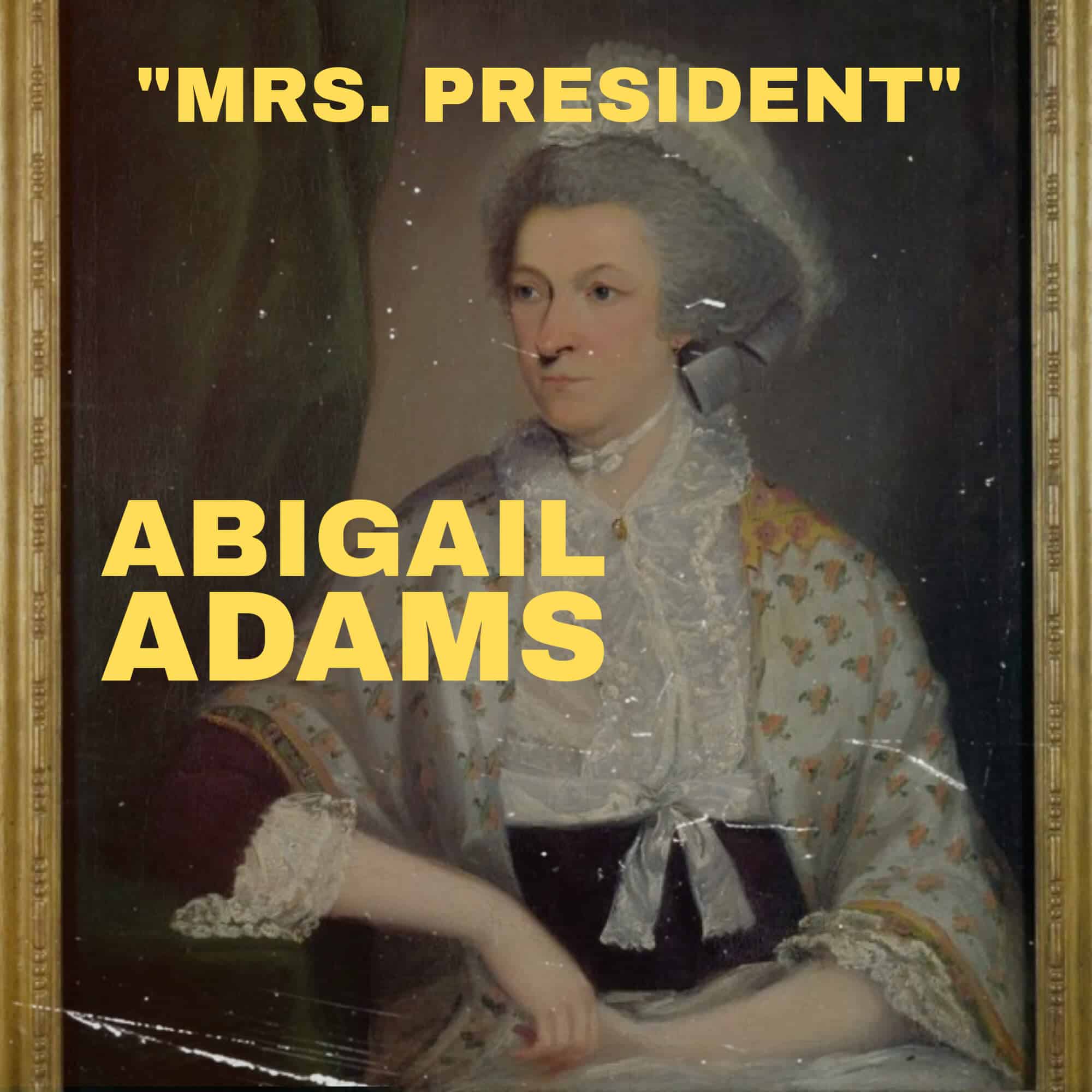 “Mrs President,” Abigail Adams