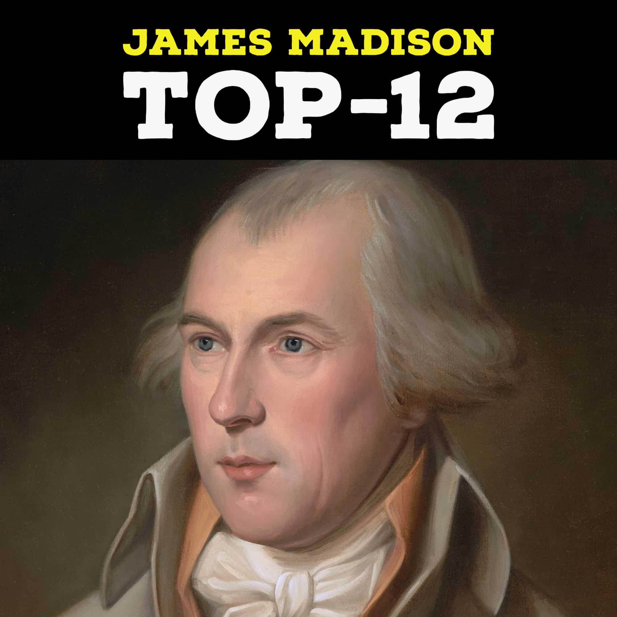 Hidden Gems: James Madison’s Top-12 Quotes on the Constitution