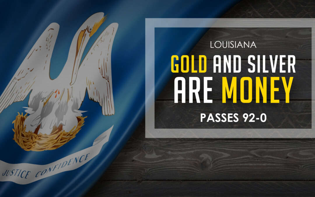 Louisiana House Passes Bill to Make Gold and Silver Legal Tender