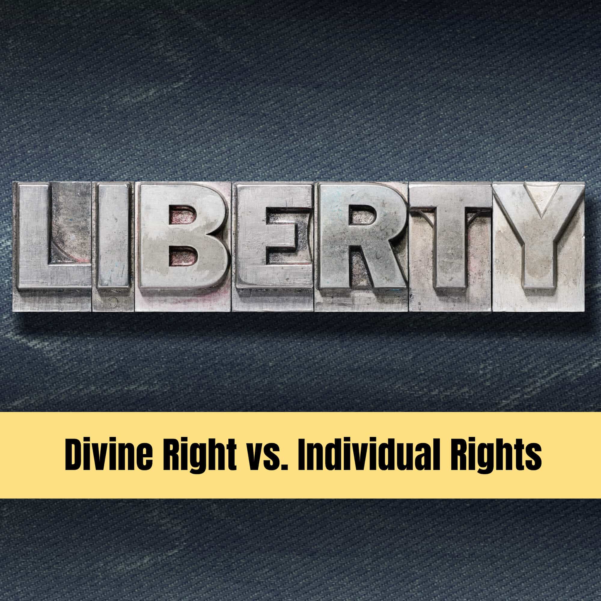What is Liberty? 3 Views From Divine Right to Individual Rights