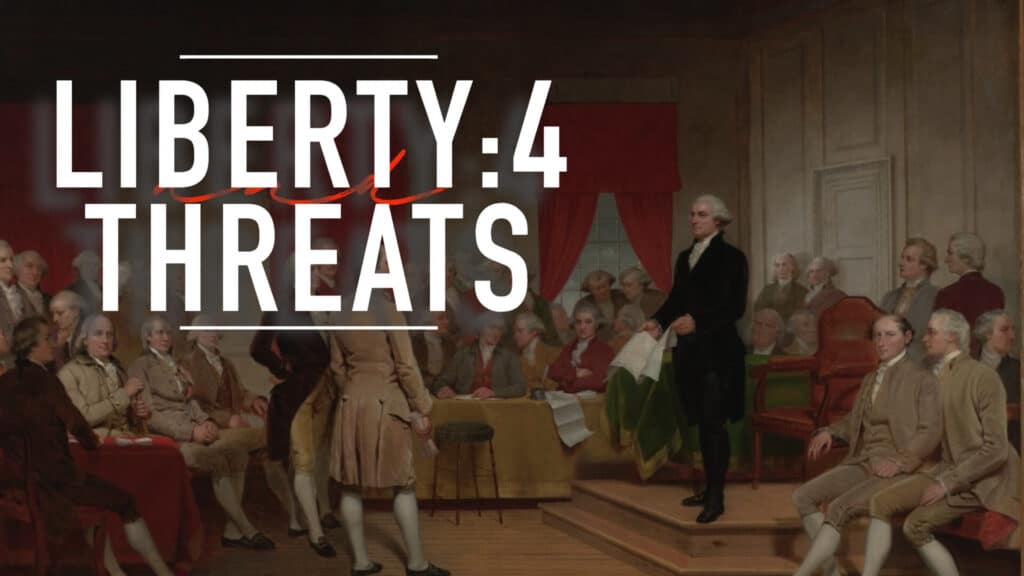 4 Biggest Threats to Liberty: Founding Fathers Warned Us