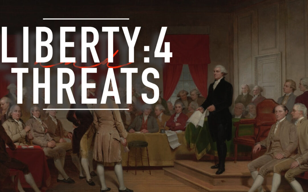 4 Biggest Threats to Liberty: Founding Fathers Warned Us