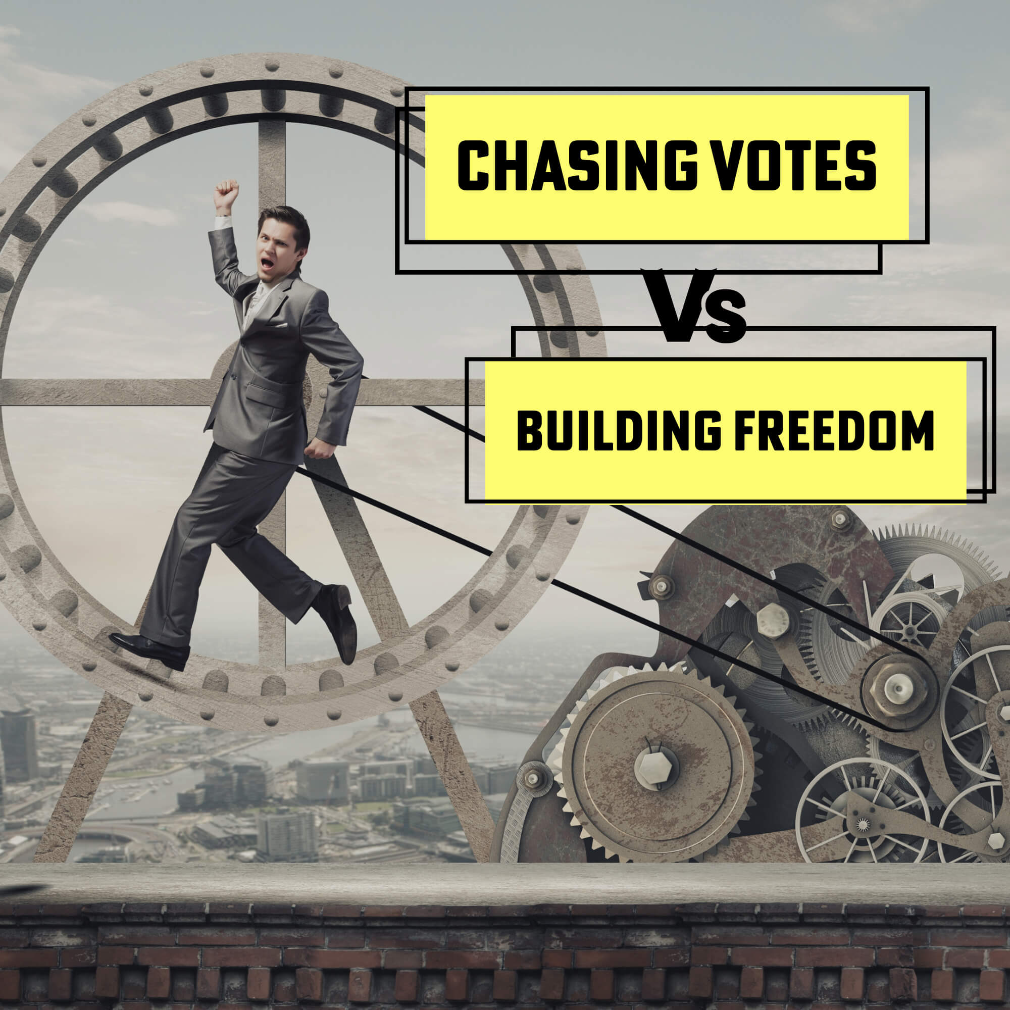 Chasing Votes vs Building Freedom: The Founders’ Radical Plan for Liberty
