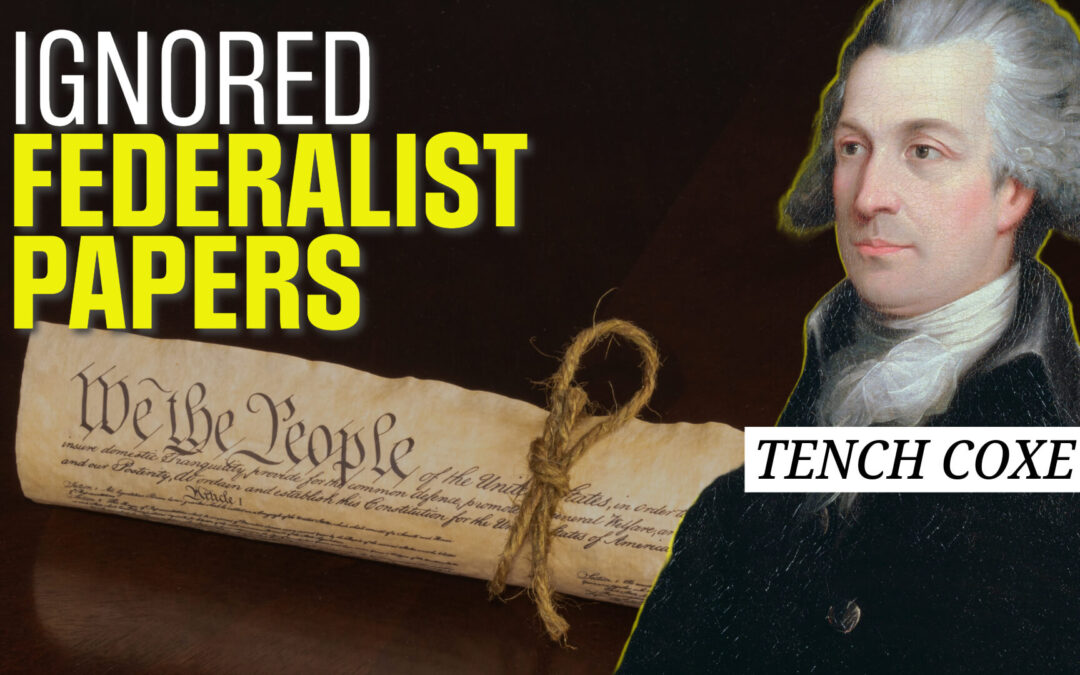 Forgotten Founder Tench Coxe: Ignored Federalist Papers