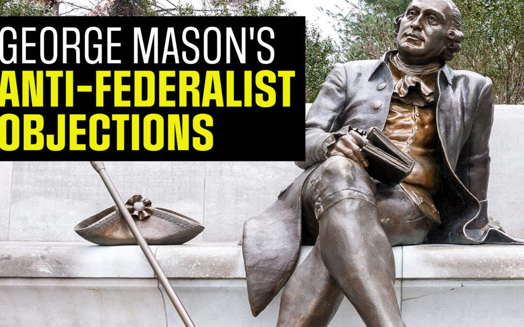 George Mason vs the Constitution: Top Anti-Federalist Arguments