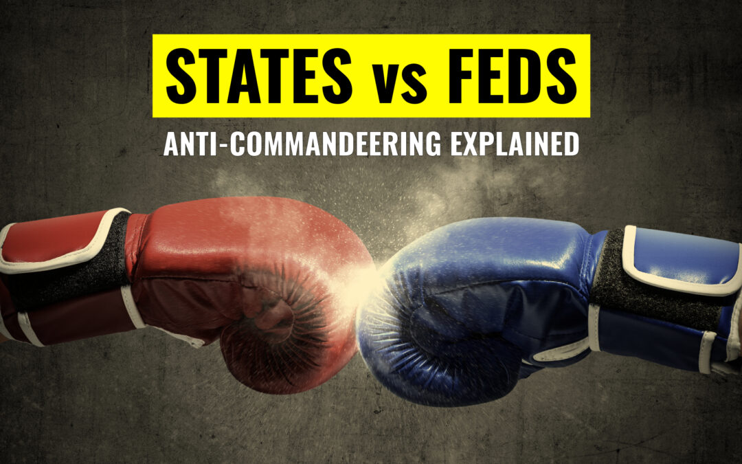 States Can Check Federal Power: Anti-Commandeering Explained