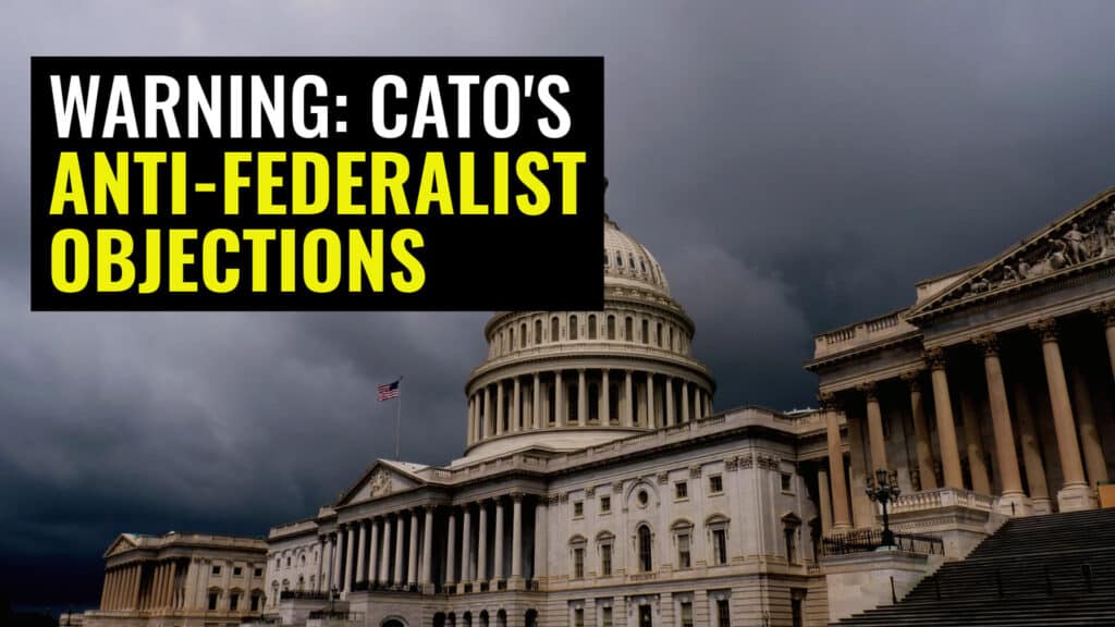 Cato vs the Constitution: Forgotten Anti-Federalist Arguments