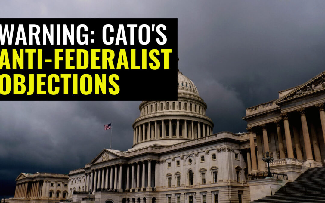 Cato vs the Constitution: Forgotten Anti-Federalist Arguments