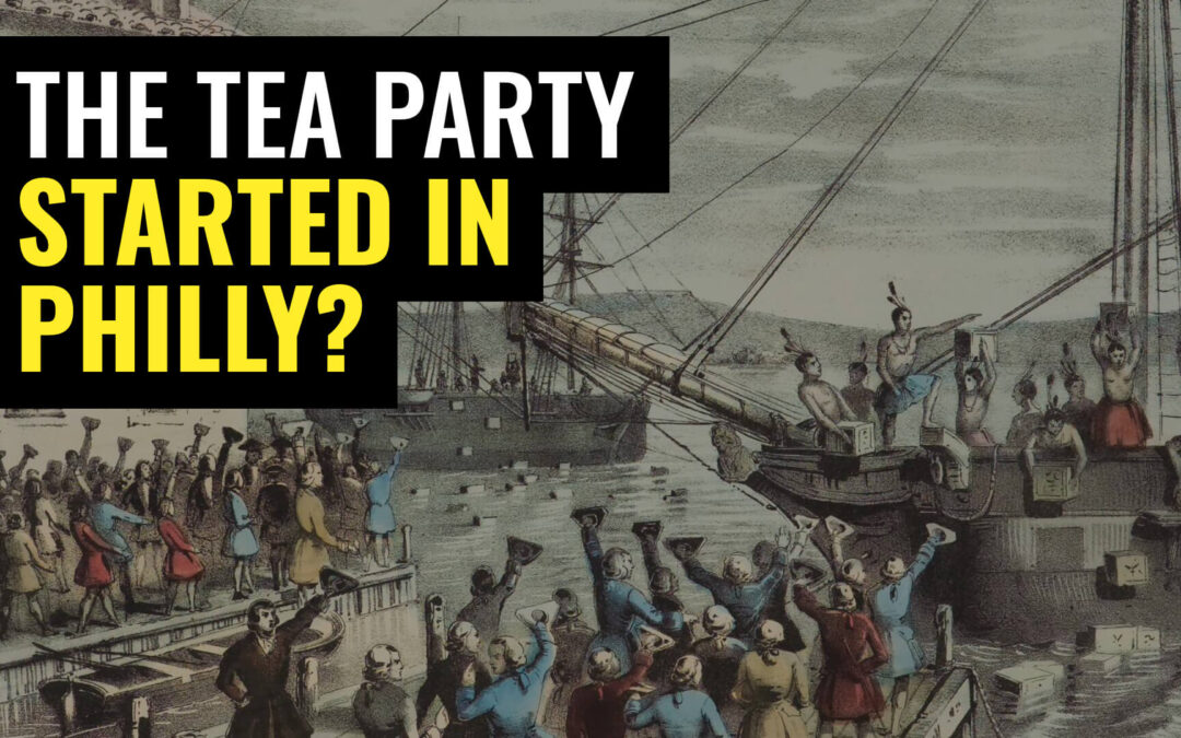 Boston Tea Party? It Actually Started in Philadelphia!