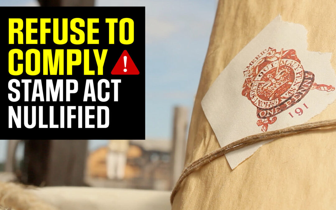 REFUSE TO COMPLY: How the Stamp Act Was Nullified