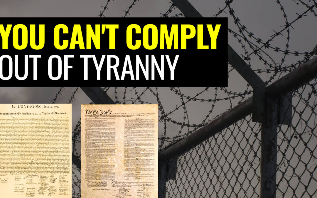 You Can’t COMPLY Your Way Out of TYRANNY: The Forgotten Foundation