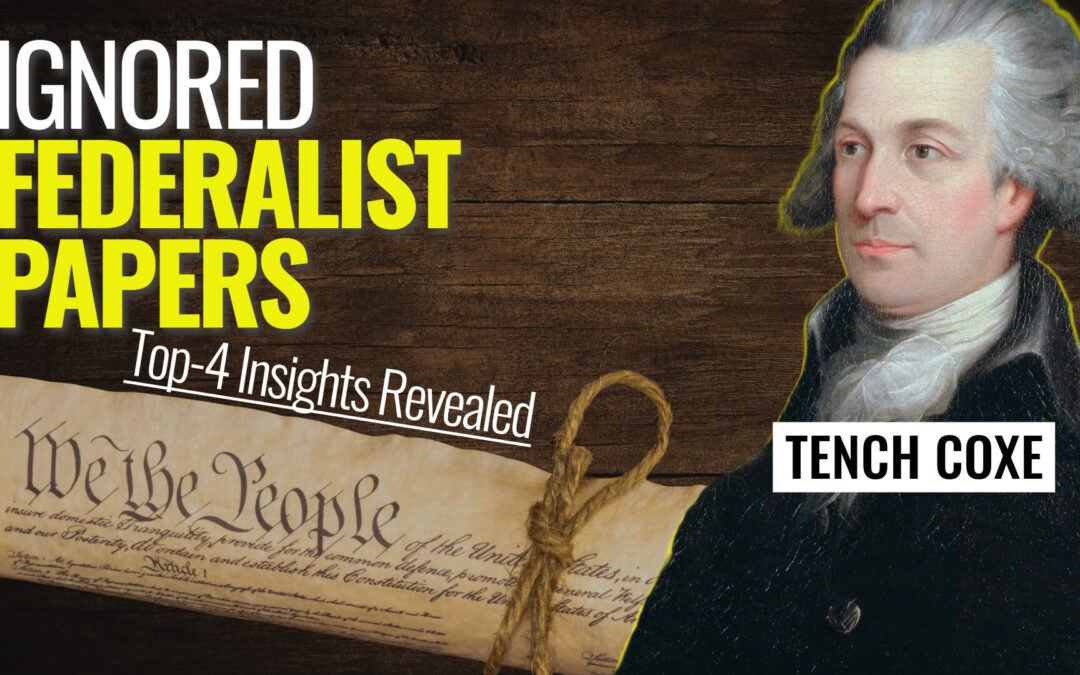 Forgotten Founder Tench Coxe: The “Other” Federalist Papers Revealed