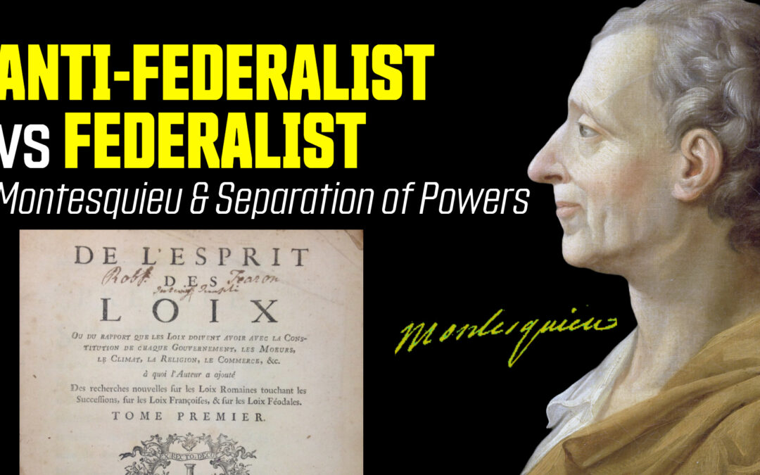 Anti-Federalist vs Federalist CLASH: Montesquieu and Separation of Powers